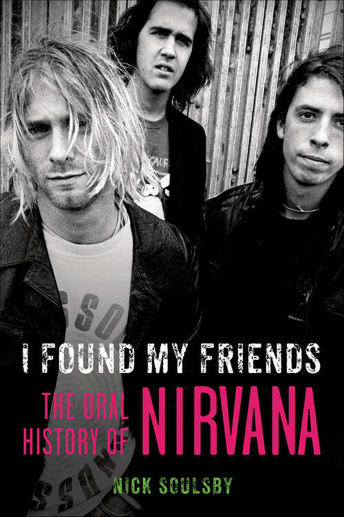 Book cover of I Found My Friends: The Oral History of Nirvana