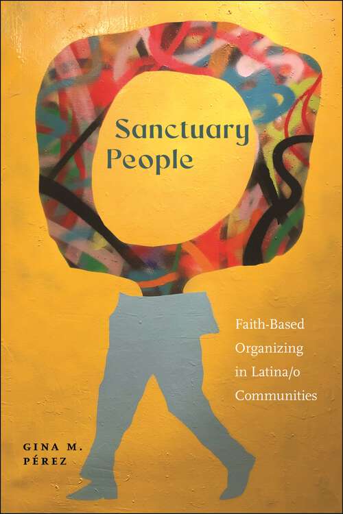 Book cover of Sanctuary People: Faith-Based Organizing in Latina/o Communities