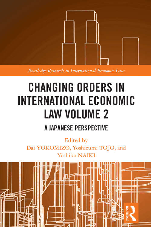 Book cover of Changing Orders in International Economic Law Volume 2: A Japanese Perspective (Routledge Research in International Economic Law)