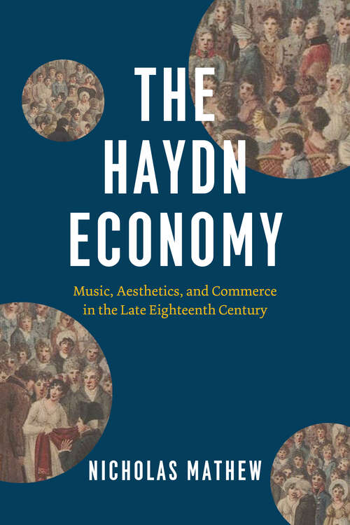 Book cover of The Haydn Economy: Music, Aesthetics, and Commerce in the Late Eighteenth Century (New Material Histories Of Music Ser.)