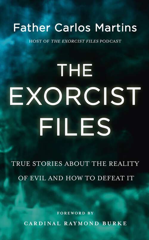 Book cover of The Exorcist Files: True Stories About the Reality of Evil and How to Defeat It