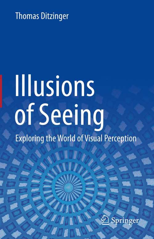 Book cover of Illusions of Seeing: Exploring the World of Visual Perception (1st ed. 2021)