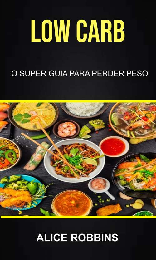 Book cover of Low Carb: O Super Guia Para Perder Peso