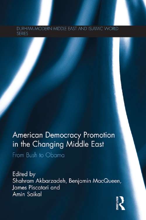 Book cover of American Democracy Promotion in the Changing Middle East: From Bush to Obama (Durham Modern Middle East and Islamic World Series)