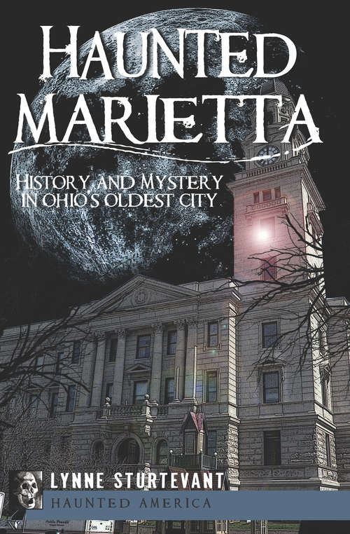 Book cover of Haunted Marietta: History and Mystery in Ohio's Oldest City (Haunted America)