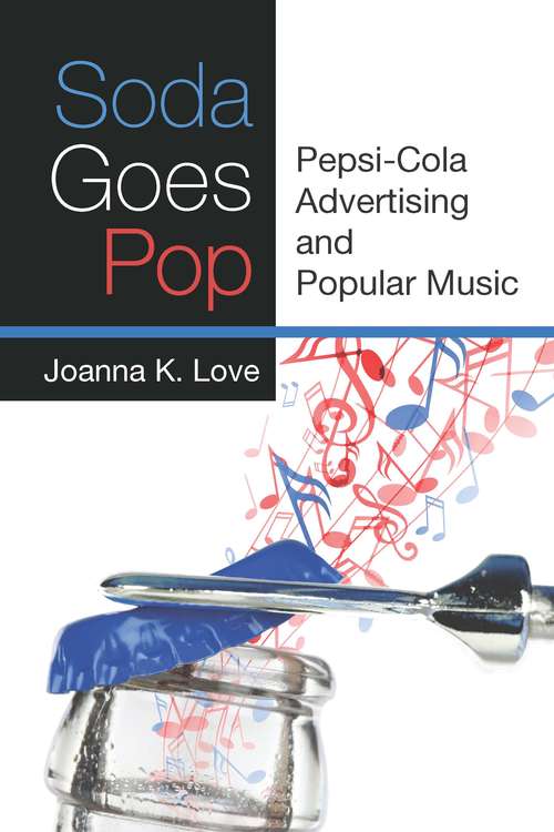 Book cover of Soda Goes Pop: Pepsi-Cola Advertising and Popular Music (Tracking Pop)