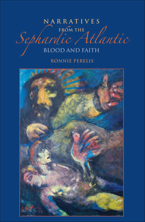 Book cover of Narratives from the Sephardic Atlantic: Blood and Faith (Sephardi and Mizrahi Studies)