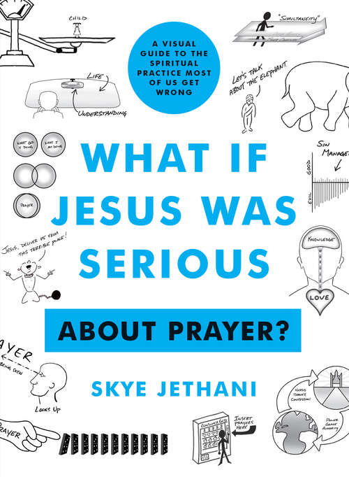 Book cover of What if Jesus Was Serious ... About Prayer?: A Visual Guide to the Spiritual Practice Most of Us Get Wrong