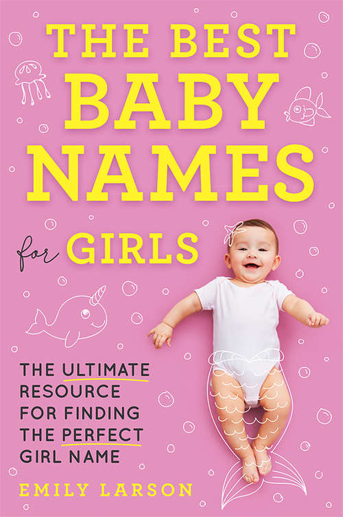 Book cover of The Best Baby Names for Girls: The Ultimate Resource for Finding the Perfect Girl Name