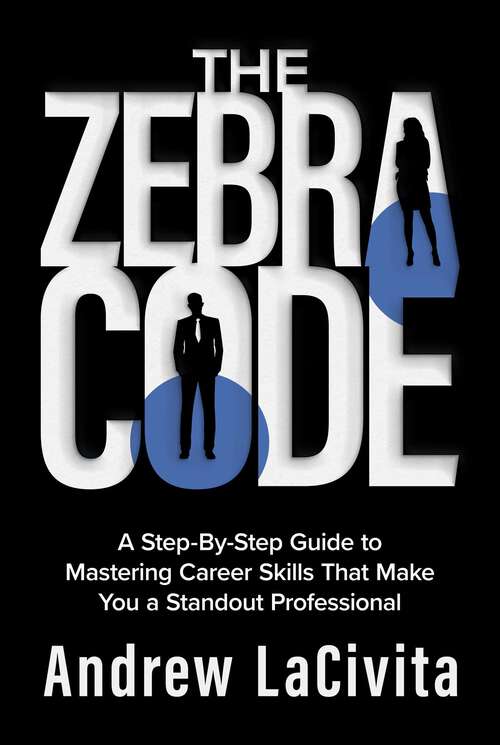 Book cover of The Zebra Code: A Step-By-Step Guide to Mastering Career Skills That Make You a Standout Professional