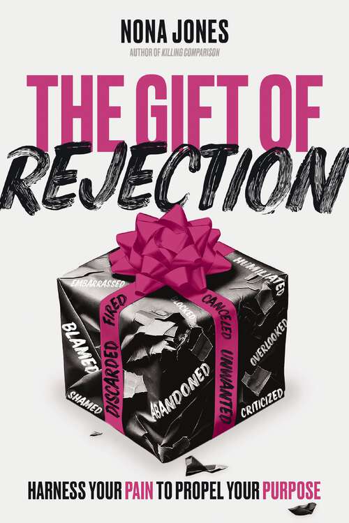 Book cover of The Gift of Rejection: Harness Your Pain to Propel Your Purpose