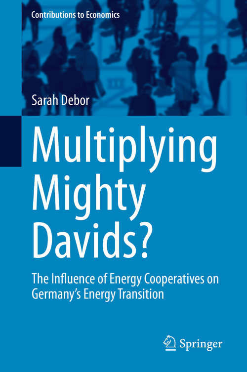 Book cover of Multiplying Mighty Davids?: The Influence Of Energy Cooperatives On Germany's Energy Transition (1st ed. 2018) (Contributions to Economics)