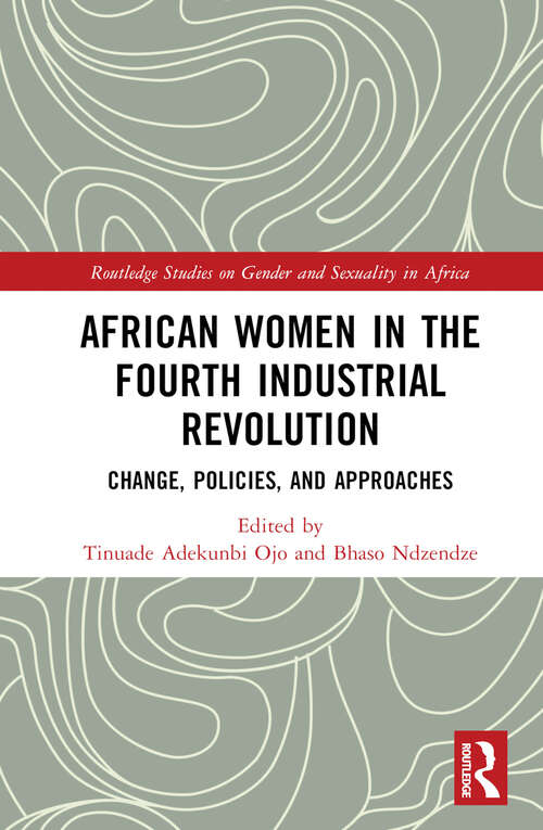 Book cover of African Women in the Fourth Industrial Revolution: Change, Policies, and Approaches (Routledge Studies on Gender and Sexuality in Africa)