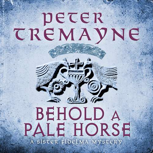 Book cover of Behold A Pale Horse: A captivating Celtic mystery of heart-stopping suspense (Sister Fidelma)