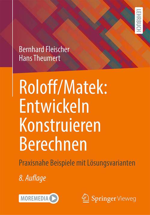 Book cover of Roloff/Matek: Entwickeln Konstruieren Berechnen: Praxisnahe Beispiele mit Lösungsvarianten (8. Aufl. 2023)