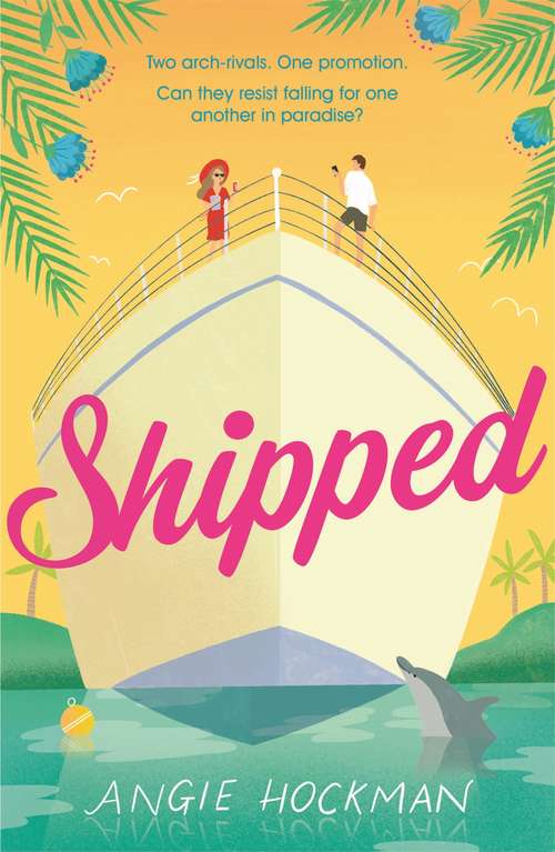 Book cover of Shipped: If you're looking for a witty, escapist, enemies-to-lovers rom-com, filled with 'sun, sea and sexual tension', this is the book for you!