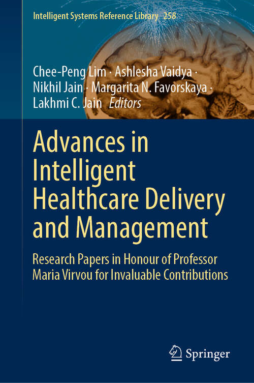 Book cover of Advances in Intelligent Healthcare Delivery and Management: Research Papers in Honour of Professor Maria Virvou for Invaluable Contributions (2024) (Intelligent Systems Reference Library #258)