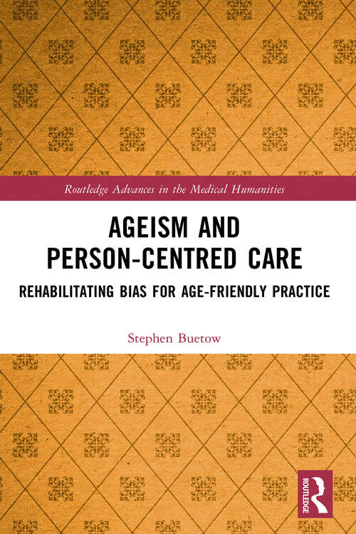 Book cover of Ageism and Person-Centred Care: Rehabilitating Bias for Age-Friendly Practice (ISSN)