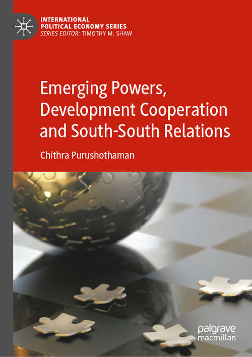 Book cover of Emerging Powers, Development Cooperation and South-South Relations (1st ed. 2021) (International Political Economy Series)