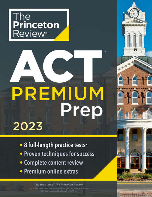 Book cover of Princeton Review ACT Premium Prep, 2023: 8 Practice Tests + Content Review + Strategies (College Test Preparation)