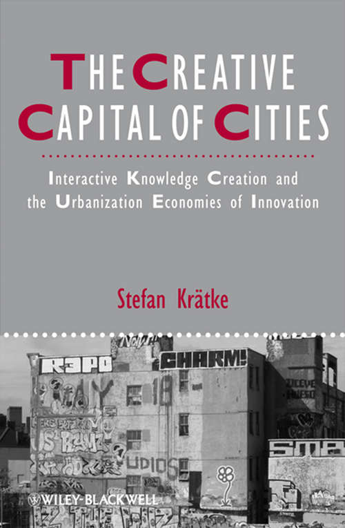 Book cover of The Creative Capital of Cities: Interactive Knowledge Creation and the Urbanization Economies of Innovation (IJURR Studies in Urban and Social Change Book Series #79)