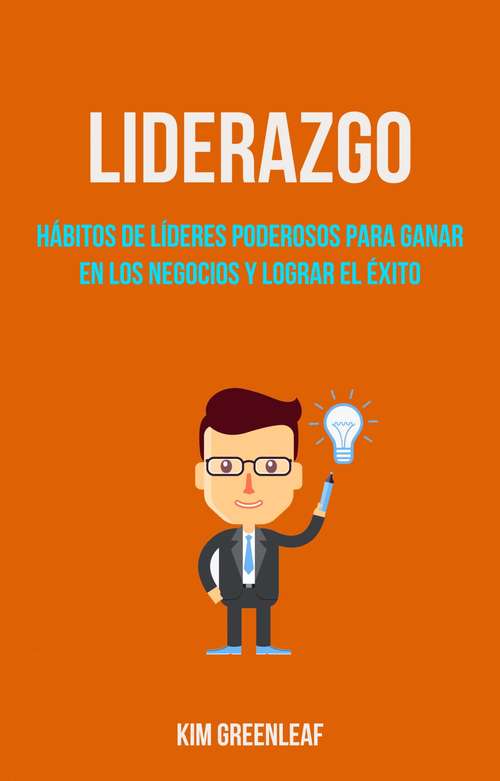 Book cover of Liderazgo: Hábitos De Líderes Poderosos Para Ganar En Los Negocios Y Lograr El Éxito