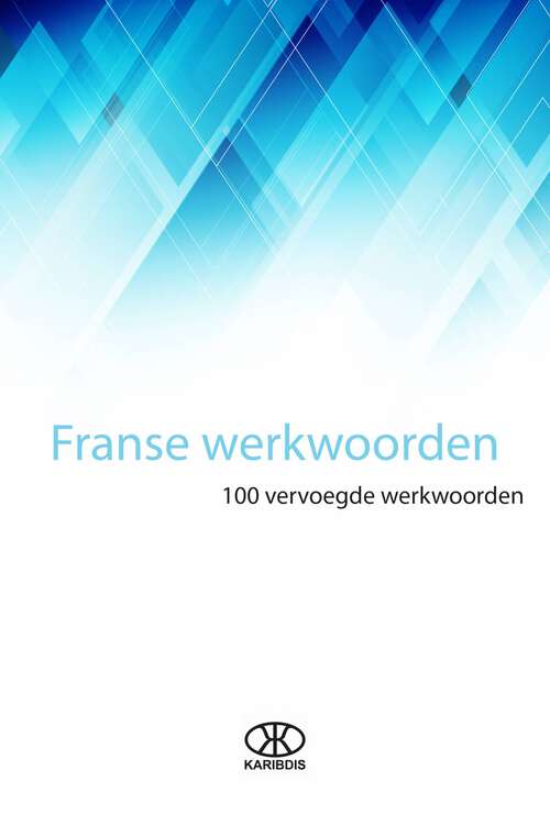 Book cover of Franse werkwoorden: 100 vervoegde werkwoorden