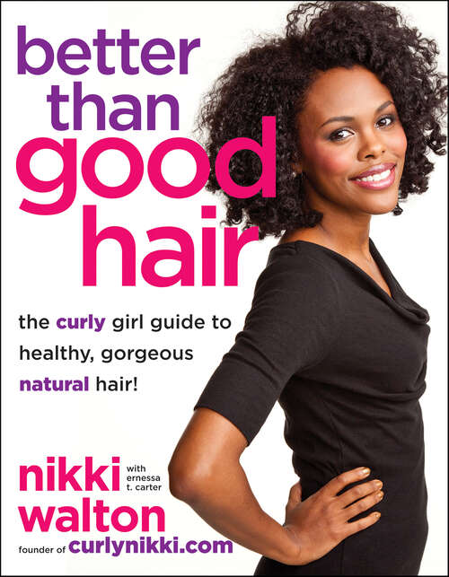 Book cover of Better Than Good Hair: The Curly Girl Guide to Healthy, Gorgeous Natural Hair!