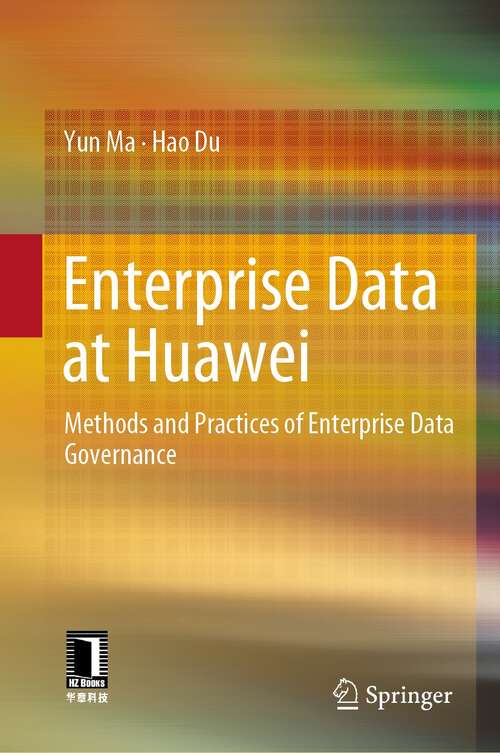 Book cover of Enterprise Data at Huawei: Methods and Practices of Enterprise Data Governance (1st ed. 2022)