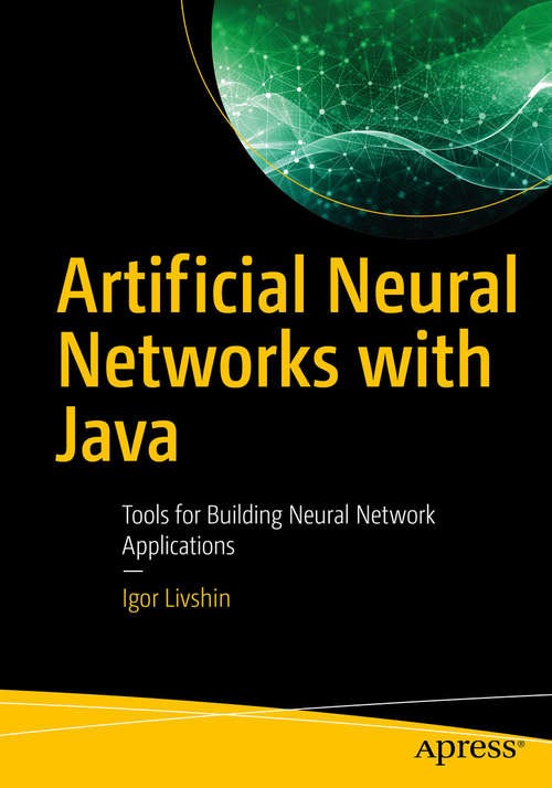 Book cover of Artificial Neural Networks with Java: Tools For Building Neural Network Applications