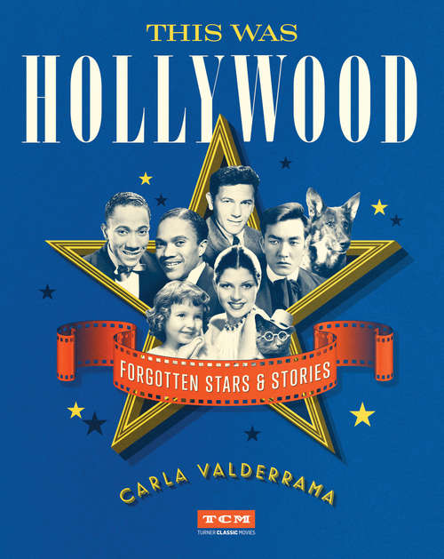 Book cover of This Was Hollywood: Forgotten Stars and Stories (Turner Classic Movies)