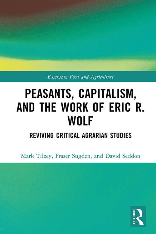 Book cover of Peasants, Capitalism, and the Work of Eric R. Wolf: Reviving Critical Agrarian Studies (Earthscan Food and Agriculture)