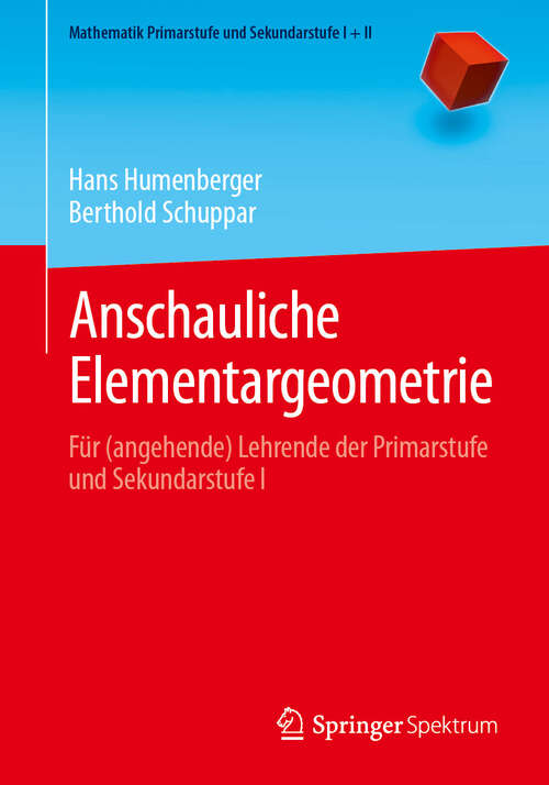 Book cover of Anschauliche Elementargeometrie: Für (angehende) Lehrende der Primarstufe und Sekundarstufe I (Mathematik Primarstufe und Sekundarstufe I + II)