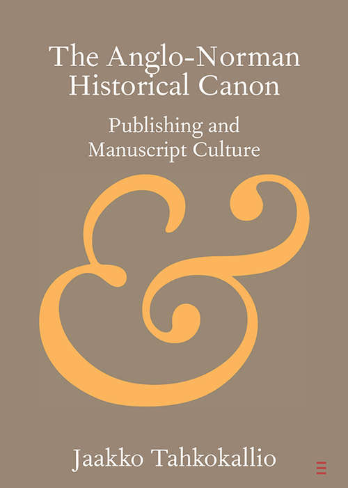 Book cover of The Anglo-Norman Historical Canon: Publishing and Manuscript Culture (Elements in Publishing and Book Culture)