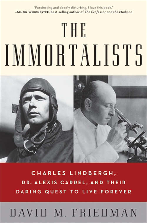 Book cover of The Immortalists: Charles Lindbergh, Dr. Alexis Carrel, and Their Daring Quest to Live Forever