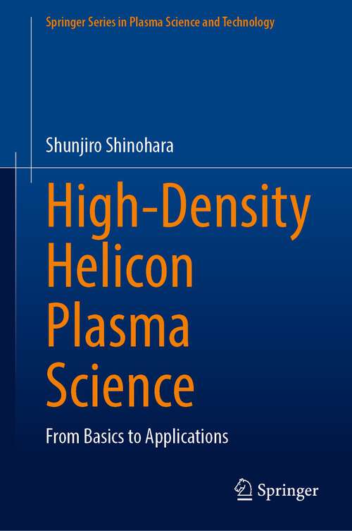 Book cover of High-Density Helicon Plasma Science: From Basics To Applications (Springer Series In Plasma Science And Technology Series)