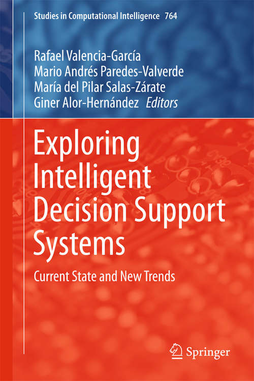 Book cover of Exploring Intelligent Decision Support Systems: Current State and New Trends (1st ed. 2018) (Studies in Computational Intelligence #764)