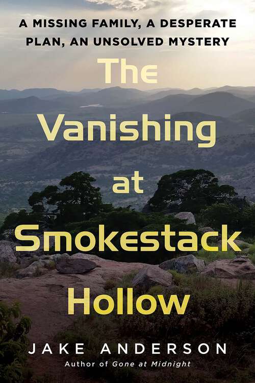 Book cover of The Vanishing at Smokestack Hollow: A Missing Family, a Desperate Plan, an Unsolved Mystery