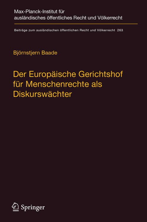 Book cover of Der Europäische Gerichtshof für Menschenrechte als Diskurswächter: Zur Methodik, Legitimität und Rolle des Gerichtshofs im demokratisch-rechtsstaatlichen Entscheidungsprozess (1. Aufl. 2017) (Beiträge zum ausländischen öffentlichen Recht und Völkerrecht #263)