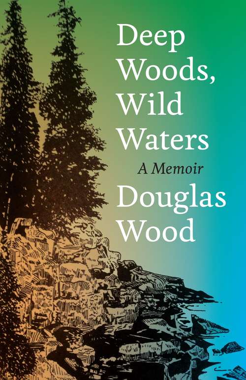 Book cover of Deep Woods, Wild Waters: A Memoir