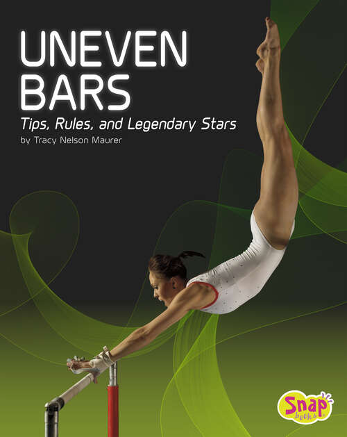 Book cover of Uneven Bars: Tips, Rules And Legendary Start (Gymnastics Ser.)