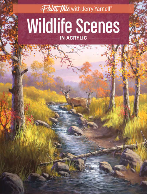Book cover of Wildlife Scenes in Acrylic (Paint This with Jerry Yarnell)