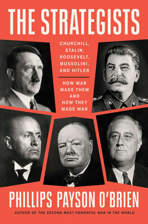 Book cover of The Strategists: Churchill, Stalin, Roosevelt, Mussolini, and Hitler--How War Made Them and How They Made War