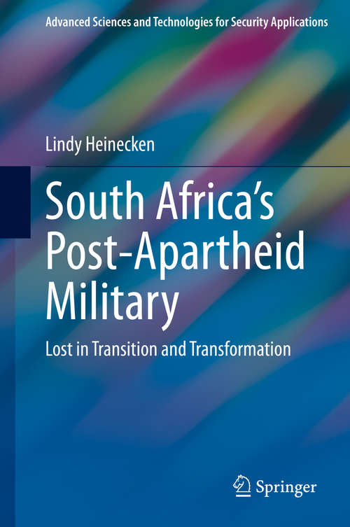 Book cover of South Africa's Post-Apartheid Military: Lost in Transition and Transformation (1st ed. 2020) (Advanced Sciences and Technologies for Security Applications)