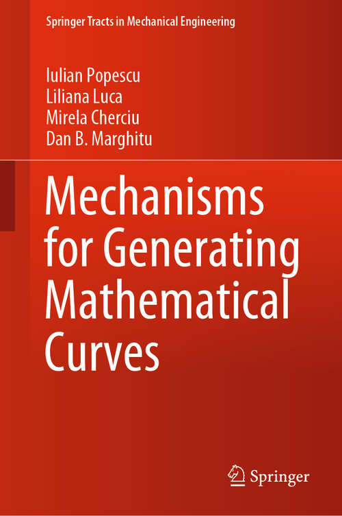 Book cover of Mechanisms for Generating Mathematical Curves (1st ed. 2020) (Springer Tracts in Mechanical Engineering)