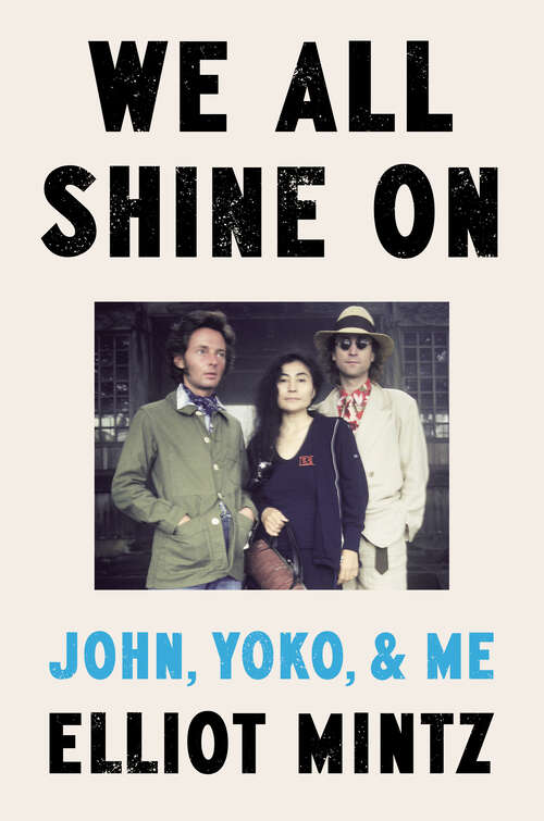 Book cover of We All Shine On: John, Yoko, and Me