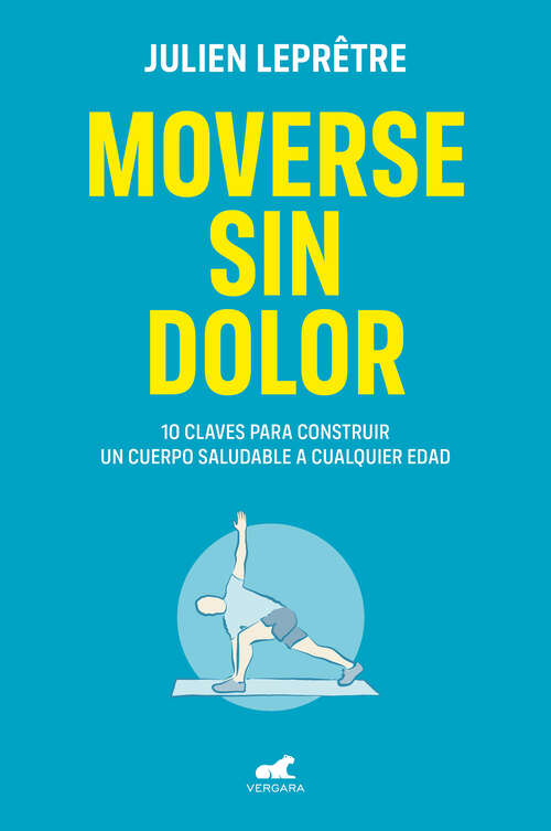 Book cover of Moverse sin dolor: 10 claves para construir un cuerpo saludable a cualquier edad