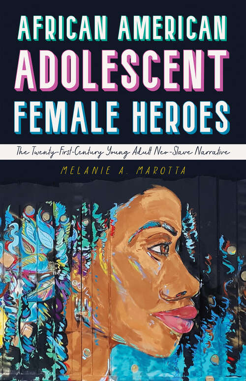 Book cover of African American Adolescent Female Heroes: The Twenty-First-Century Young Adult Neo-Slave Narrative (EPUB Single) (Children's Literature Association Series)