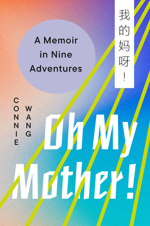 Book cover of Oh My Mother!: A Memoir in Nine Adventures