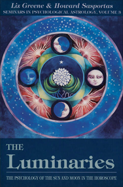 Book cover of The Luminaries: The Psychology of the Sun and Moon in the Horoscope (Seminars in Psychological Astrology: Vol. 3)